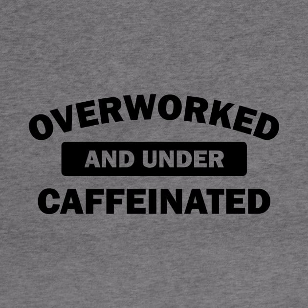 Overworked And Under Caffeinated - Coffee by fromherotozero